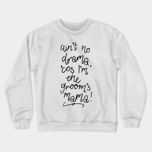 Ain't No Drama Cos I'm the Groom's Mama Crewneck Sweatshirt